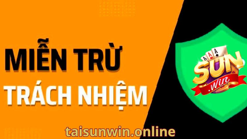Tầm quan trọng của chính sách miễn trừ trách nhiệm Sunwin